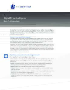 Digital Threat Intelligence Block First. Analyze Later. Access the only real-time, machine-learning and human-verified threat intelligence directly sourced by continuously monitoring premium, frequently whitelisted websi
