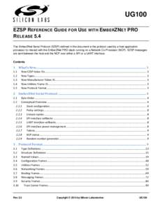 UG100 EZSP REFERENCE GUIDE FOR USE WITH EMBERZNET PRO RELEASE 5.4 The EmberZNet Serial Protocol (EZSP) defined in this document is the protocol used by a host application processor to interact with the EmberZNet PRO stac