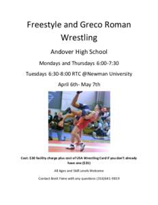 Freestyle and Greco Roman Wrestling Andover High School Mondays and Thursdays 6:00-7:30 Tuesdays 6:30-8:00 RTC @Newman University April 6th- May 7th