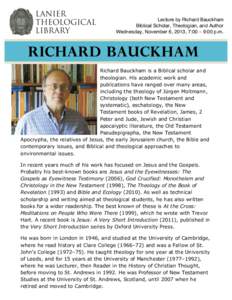    Lecture by Richard Bauckham Biblical Scholar, Theologian, and Author Wednesday, November 6, 2013, 7:00 – 9:00 p.m.