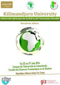 Kilimandjaro University Université africaine de la RSE et de l’économie durable Deuxième édition Du 23 au 27 Juin 2014 Campus de l’Université de Lubumbashi,