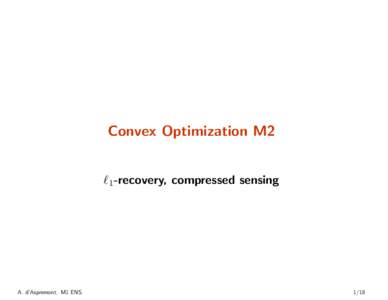 Convex Optimization M2  `1-recovery, compressed sensing A. d’Aspremont. M1 ENS.