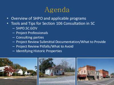 Agenda • Overview of SHPO and applicable programs • Tools and Tips for Section 106 Consultation in SC – – –