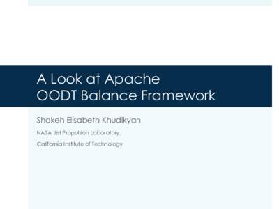 A Look at Apache OODT Balance Framework Shakeh Elisabeth Khudikyan NASA Jet Propulsion Laboratory, California Institute of Technology