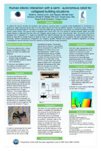 Human robotic interaction with a semi - autonomous robot for collapsed building situations Students: Jessica Lynch, Josh Nguyen, Michael Cosio Advisors: Ahmed M. Mahdy, PhD and I. Burak Ersoy, Msc Texas A & M University 