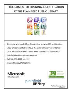 FREE COMPUTER TRAINING & CERTIFICATION AT THE PLAINFIELD PUBLIC LIBRARY   Become a Microsoft Office Specialist or get your IC3 certification.