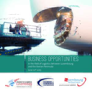 BUSINESS OPPORTUNITIES in the field of Logistics between Luxembourg and the Iberian Peninsula June 10th 2015  Spain - Luxembourg