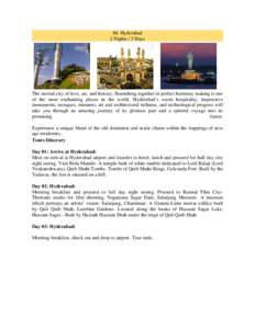 06. Hyderabad 2 Nights / 3 Days The eternal city of love, art, and history, flourishing together in perfect harmony making it one of the most enchanting places in the world. Hyderabad`s warm hospitality, impressive monum