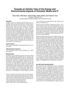 Towards an Holistic View of the Energy and Environmental Impacts of Domestic Media and IT Oliver Bates, Mike Hazas, Adrian Friday, Janine Morley, and Adrian K. Clear Lancaster University, UK {o.bates,m.hazas,a.friday,j.m
