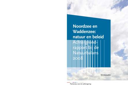 Noordzee en Waddenzee: natuur en beleid  Noordzee en Waddenzee: natuur en beleid. Dit rapport geeft achtergrondinformatie bij de Natuurbalans 2008 over de natuur in de Noordzee en de Waddenzee en het beleid dat daarop va