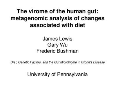 The virome of the human gut: metagenomic analysis of changes associated with diet James Lewis Gary Wu Frederic Bushman