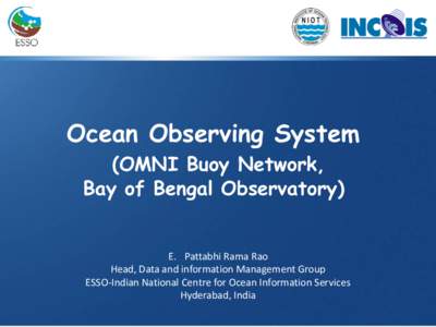 Ocean Observing System (OMNI Buoy Network, Bay of Bengal Observatory) E. Pattabhi Rama Rao Head, Data and information Management Group