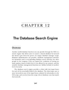 C HA PT E R 1 2 The Database Search Engine OVERVIEW Another useful database function you can provide through the Web is a search engine that allows users to search a shared database by keyword but doesn’t give them the