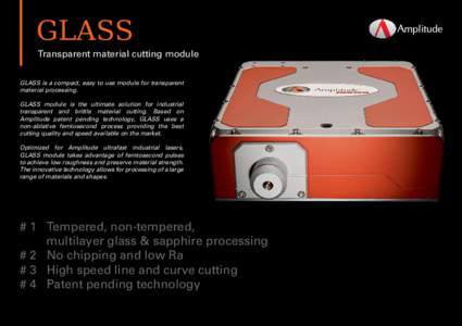 GLASS  Transparent material cutting module GLASS is a compact, easy to use module for transparent material processing.
