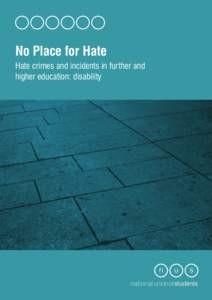 No Place for Hate Hate crimes and incidents in further and higher education: disability Contents Acknowledgements ...................................................................................