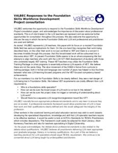VALBEC Responses to the Foundation Skills Workforce Development Project consultation VALBEC welcomes the opportunity to respond to the Foundation Skills Workforce Development Project consultation paper, and acknowledges 