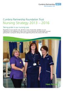 Cumbria Partnership Foundation Trust  Nursing Strategy 2013 – 2016 Taking pride in our nursing care Regardless of your specific role, job title or area of speciality, whether you are registered or non registered, to be