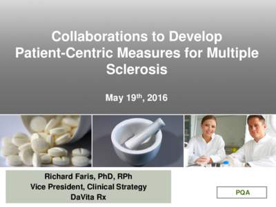 Collaborations to Develop Patient-Centric Measures for Multiple Sclerosis May 19th, 2016  Richard Faris, PhD, RPh