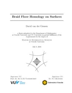 Braid Floer Homology on Surfaces David van der Giessen a thesis submitted to the Department of Mathematics at Utrecht University and VU University in partial fulfillment of the requirements for the degree of Master of Ma