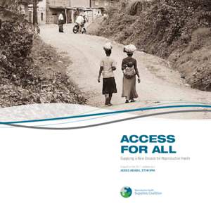 ACCESS FOR ALL Supplying a New Decade for Reproductive Health A report on the 2011 conference in ADDIS ABABA, ETHIOPIA