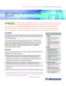 Case Study | Security/Technology | Cloud Automation & Management  SELF-SERVICE INFRASTRUCTURE DEVOPS Webroot delivers next-generation endpoint security and threat intelligence services to protect businesses and individua