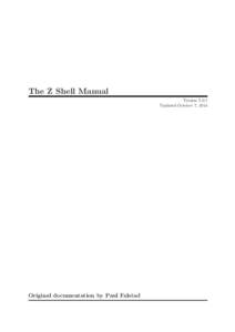 The Z Shell Manual Version[removed]Updated October 7, 2014 Original documentation by Paul Falstad
