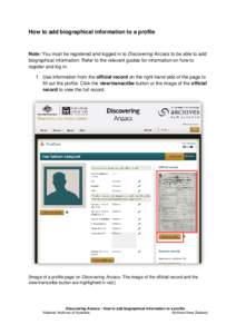 How to add biographical information to a profile  Note: You must be registered and logged in to Discovering Anzacs to be able to add biographical information. Refer to the relevant guides for information on how to regist