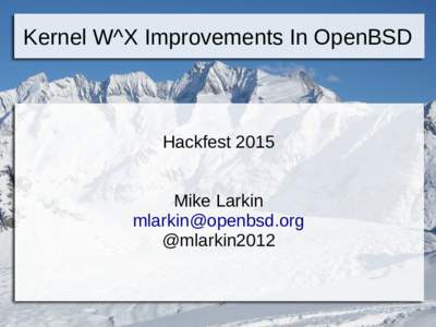Kernel W^X Improvements In OpenBSD  Hackfest 2015 Mike Larkin  @mlarkin2012