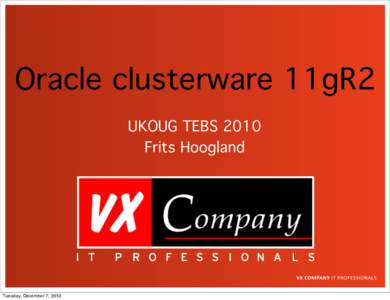 Oracle clusterware 11gR2 UKOUG TEBS 2010 Frits Hoogland Tuesday, December 7, 2010