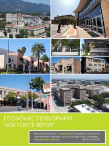ECONOMIC DEVELOPMENT TASK FORCE REPORT Recommendations to implement Pasadena’s economic development strategy, including objectives, strategies and first year actions. - November 2012