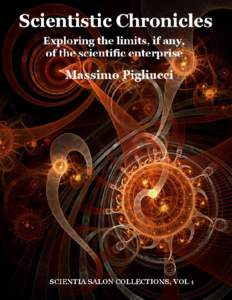2  Scientistic	Chronicles Exploring	the	limits,	if	any,	of	the	scientific	enterprise 	 Edited	by	Massimo	Pigliucci