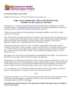 For Immediate Release: June 13, 2013 Contact: Chrissy Faessen c: Judge Accepts Administration’s Plan to make Plan B One-Step Available Over-the-Counter for All Women Washington,