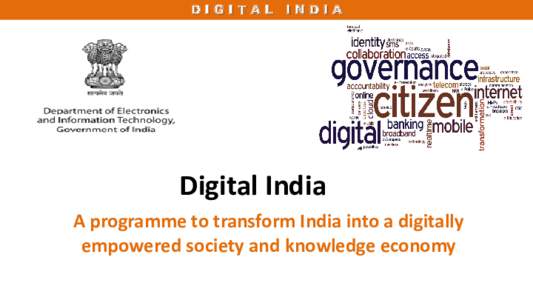 DIGITAL INDIA  Digital India A programme to transform India into a digitally empowered society and knowledge economy