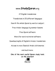 www.StudyQuran.org 27 English translations Translations in 25 different languages Search the whole Quran by word or subject Free Arabic language & grammar lessons Free Quran software