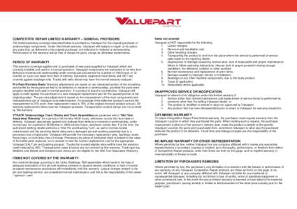 COMPETITIVE REPAIR LIMITED WARRANTY – GENERAL PROVISIONS The limited warranty coverage described below is provided by Valuepart for the original purchaser of undercarriage components. Under this limited warranty, Value
