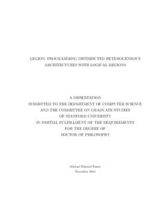LEGION: PROGRAMMING DISTRIBUTED HETEROGENEOUS ARCHITECTURES WITH LOGICAL REGIONS A DISSERTATION SUBMITTED TO THE DEPARTMENT OF COMPUTER SCIENCE AND THE COMMITTEE ON GRADUATE STUDIES