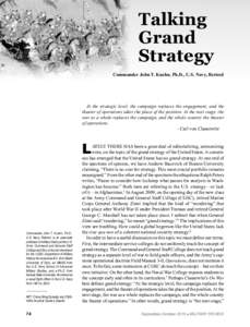 Talking Grand Strategy Commander John T. Kuehn, Ph.D., U.S. Navy, Retired  At the strategic level, the campaign replaces the engagement, and the