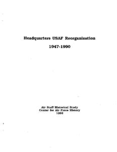 Headquarters USAF Reorganlzation L947-1990 Air Staff Hlstoricat Study Center for Alr Force History 1992