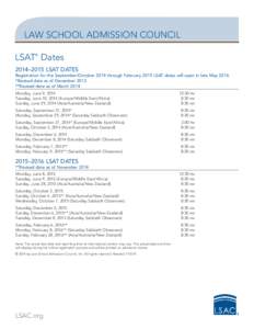 LAW SCHOOL ADMISSION COUNCIL LSAT Dates ® 2014–2015 LSAT DATES Registration for the September/October 2014 through February 2015 LSAT dates will open in late May 2014.