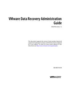 VMware Data Recovery Administration Guide Data Recovery 1.2 This document supports the version of each product listed and supports all subsequent versions until the document is replaced