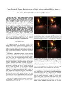 From Dusk till Dawn: Localisation at Night using Artificial Light Sources Peter Nelson, Winston Churchill, Ingmar Posner and Paul Newman Abstract— This paper is about localising at night in urban environments using vis