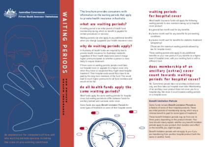 WAITING PERIODS  This brochure provides consumers with information on the waiting periods that apply to private health insurance in Australia.
