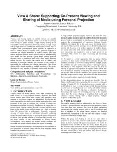 View & Share: Supporting Co-Present Viewing and Sharing of Media using Personal Projection Andrew Greaves, Enrico Rukzio Computing Department, Lancaster University, UK {greaves, rukzio}@comp.lancs.ac.uk ABSTRACT