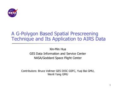 A G-Polygon Based Spatial Prescreening Technique and Its Application to AIRS Data Xin-Min Hua GES Data Information and Service Center NASA/Goddard Space Flight Center