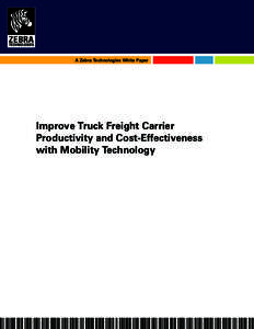 A Zebra Technologies White Paper  Improve Truck Freight Carrier Productivity and Cost-Effectiveness with Mobility Technology