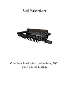 Soil Pulverizer  Complete Fabrication Instructions, 2011 Open Source Ecology  2