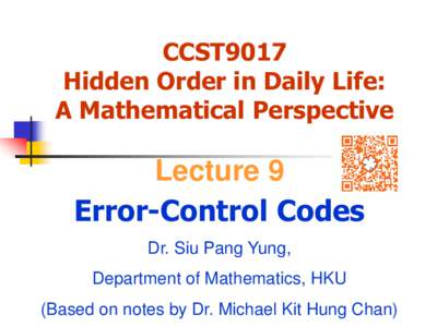 CCST9017 Hidden Order in Daily Life: A Mathematical Perspective Lecture 9 Error-Control Codes