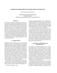 SENSOR NETWORK PARTICLE FILTERS: MOTES AS PARTICLES Mark Coates and Garrick Ing Department of Electrical Engineering McGill University 3480 University St, Montreal, QC, Canada H3A 2A7 ABSTRACT