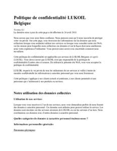 Politique de confidentialité LUKOIL Belgique Version 0.1 La dernière mise à jour de cette page a été effectuée le 24 avrilNous savons que vous nous faites confiance. Nous pensons aussi qu’il nous incombe d
