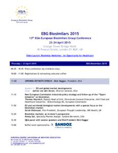 EBG Biosimilars 2015 13th EGA-European Biosimilars Group ConferenceApril 2015 Grange Tower Bridge Hotel 45 Prescot Street, London E1 8GP, UK Video Launch: Biosimilar Medicines – An Opportunity for Healthcare